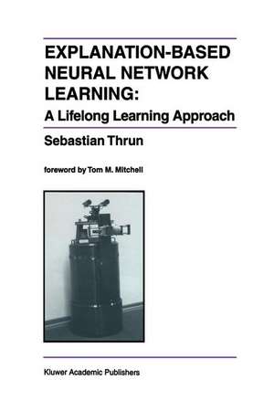 Explanation-Based Neural Network Learning: A Lifelong Learning Approach de Sebastian Thrun