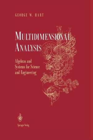 Multidimensional Analysis: Algebras and Systems for Science and Engineering de George W. Hart