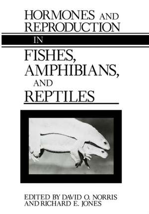 Hormones and Reproduction in Fishes, Amphibians, and Reptiles de David O. Norris