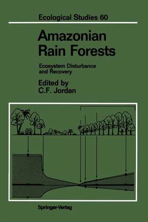 Amazonian Rain Forests: Ecosystem Disturbance and Recovery de Carl F. Jordan