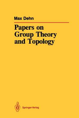 Papers on Group Theory and Topology de Max Dehn