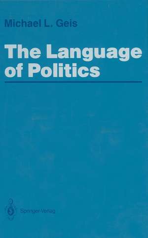 The Language of Politics de Michael L. Geis