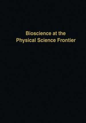 Bioscience at the Physical Science Frontier: Proceedings of a Foundation Symposium on the 150th Anniversary of Alfred Nobel’s Birth de Claudio Nicolini