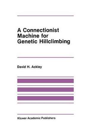 A Connectionist Machine for Genetic Hillclimbing de David Ackley