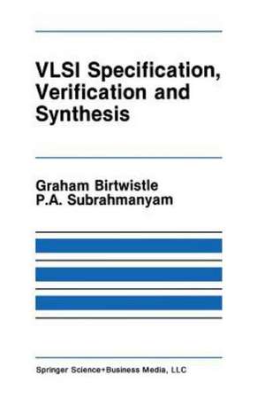 VLSI Specification, Verification and Synthesis de Graham Birtwistle