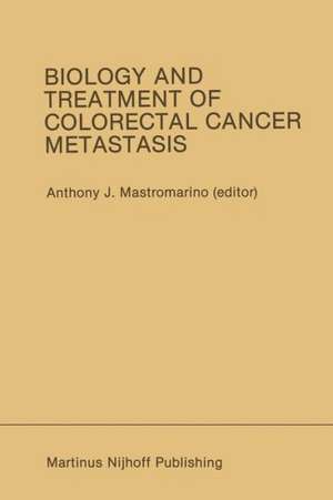 Biology and Treatment of Colorectal Cancer Metastasis: Proceedings of the National Large Bowel Cancer Project 1984 Conference on Biology and Treatment of Colorectal Cancer Metastasis Houston, Texas — September 13–15, 1984 de Anthony J. Mastromarino