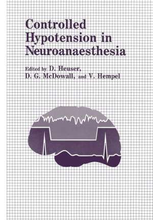 Controlled Hypotension in Neuroanaesthesia de D. Heuser