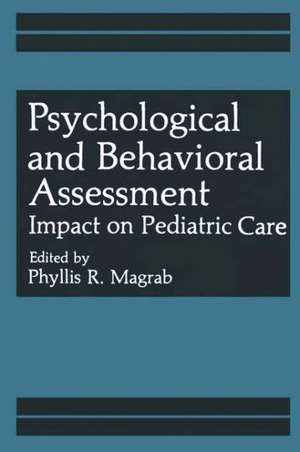 Psychological and Behavioral Assessment: Impact on Pediatric Care de Phyllis R. Magrab