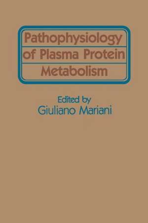 Pathophysiology of Plasma Protein Metabolism de Giulian Mariant