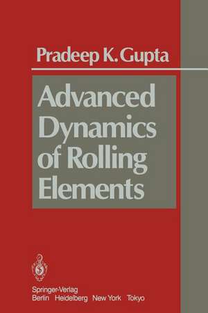 Advanced Dynamics of Rolling Elements de P. K. Gupta