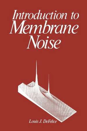 Introduction to Membrane Noise de Louis J. DeFelice