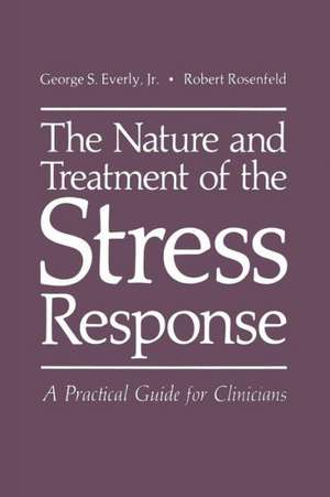 The Nature and Treatment of the Stress Response: A Practical Guide for Clinicians de George S. Everly Jr.