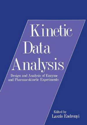 Kinetic Data Analysis: Design and Analysis of Enzyme and Pharmacokinetic Experiments de Laszlo Endrenyi