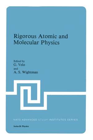 Rigorous Atomic and Molecular Physics de G. Velo