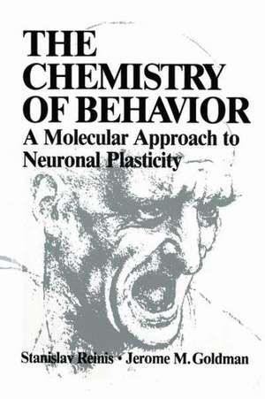 The Chemistry of Behavior: A Molecular Approach to Neuronal Plasticity de Stanislav Reinis