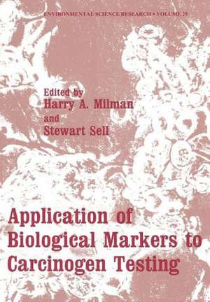 Application of Biological Markers to Carcinogen Testing de Harry A. Milman