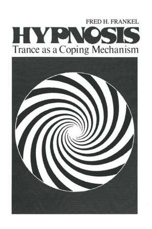 Hypnosis: Trance as a Coping Mechanism de Fred H. Frankel