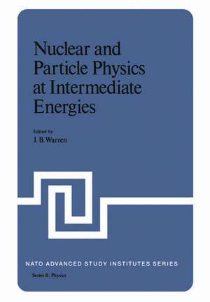 Nuclear and Particle Physics at Intermediate Energies de J. Warren