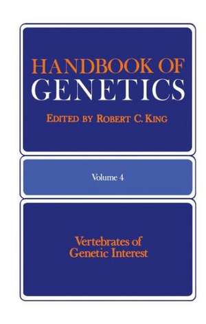 Handbook of Genetics: Volume 4 Vertebrates of Genetic Interest de Robert King