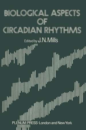 Biological Aspects of Circadian Rhythms de J. Mills