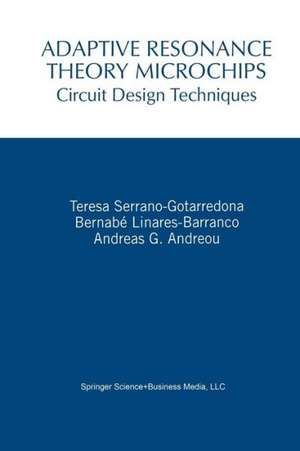 Adaptive Resonance Theory Microchips: Circuit Design Techniques de Teresa Serrano-Gotarredona