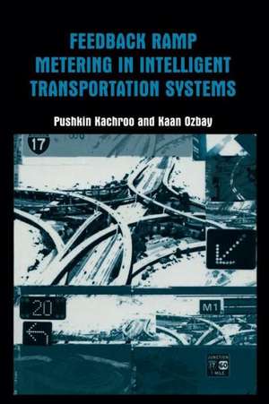 Feedback Ramp Metering in Intelligent Transportation Systems de Pushkin Kachroo