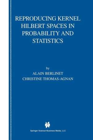 Reproducing Kernel Hilbert Spaces in Probability and Statistics de Alain Berlinet