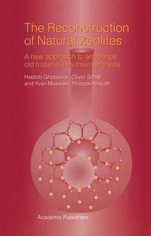 The Reconstruction of Natural Zeolites: A New Approach to Announce Old Materials by their Synthesis de Habbib Ghobarkar