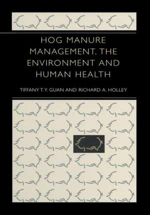 Hog Manure Management, the Environment and Human Health de Tiffany T.Y. Guan