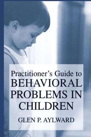 Practitioner’s Guide to Behavioral Problems in Children de Glen P. Aylward