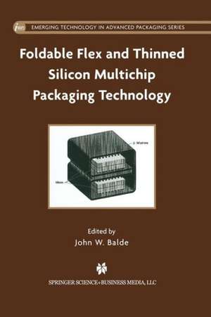 Foldable Flex and Thinned Silicon Multichip Packaging Technology de John W. Balde