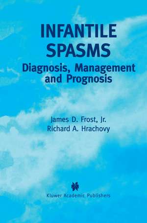 Infantile Spasms: Diagnosis, Management and Prognosis de James D. Frost Jr.