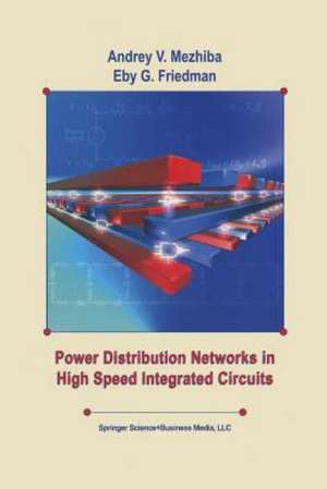 Power Distribution Networks in High Speed Integrated Circuits de Andrey Mezhiba