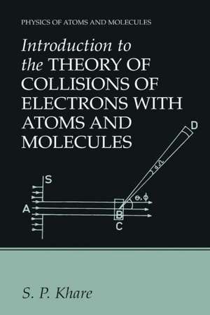 Introduction to the Theory of Collisions of Electrons with Atoms and Molecules de S.P. Khare