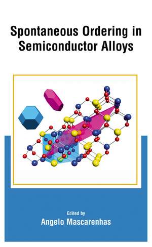 Spontaneous Ordering in Semiconductor Alloys de Angelo Mascarenhas