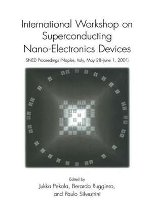 International Workshop on Superconducting Nano-Electronics Devices: SNED Proceedings, Naples, Italy, May 28–June 1, 2001 de Jukka Pekola