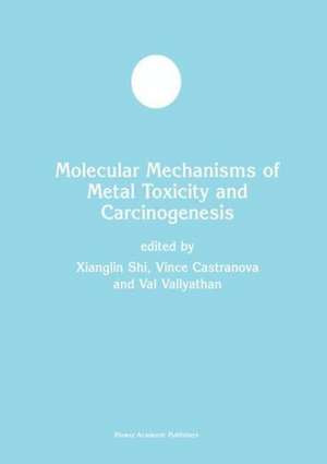 Molecular Mechanisms of Metal Toxicity and Carcinogenesis de Xianglin Shi