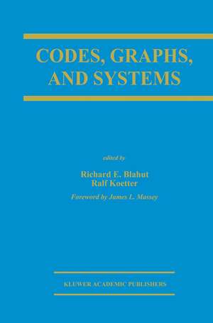 Codes, Graphs, and Systems: A Celebration of the Life and Career of G. David Forney, Jr. on the Occasion of his Sixtieth Birthday de Richard E. Blahut