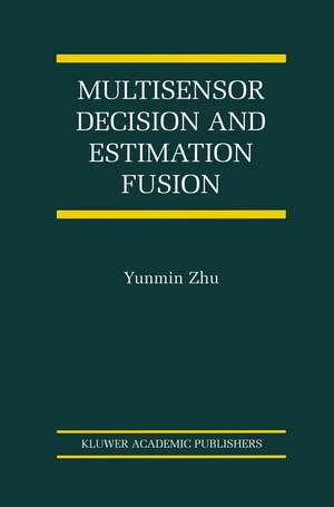 Multisensor Decision And Estimation Fusion de Yunmin Zhu