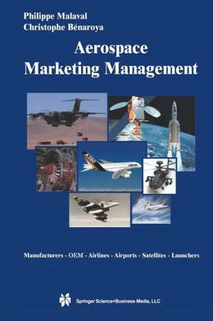 Aerospace Marketing Management: Manufacturers · OEM · Airlines · Airports · Satellites · Launchers de Philippe Malaval