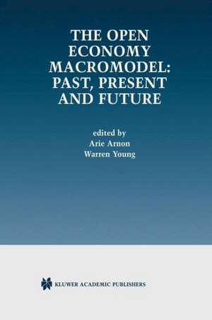 The Open Economy Macromodel: Past, Present and Future de Arie Arnon