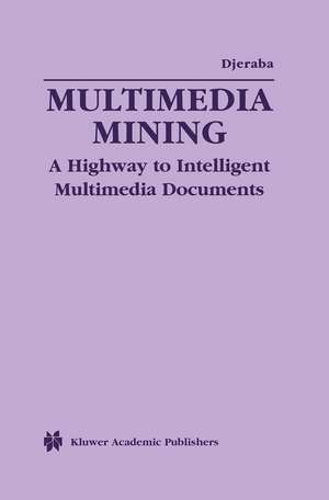 Multimedia Mining: A Highway to Intelligent Multimedia Documents de Chabane Djeraba