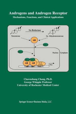 Androgens and Androgen Receptor: Mechanisms, Functions, and Clini Applications de Chawnshang Chang