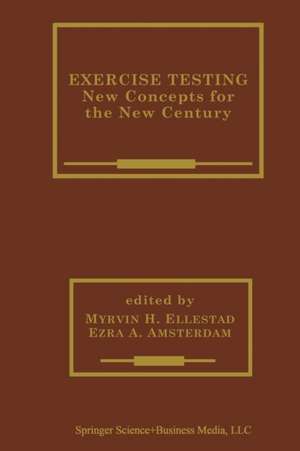 Exercise Testing: New Concepts for the New Century de Myrvin H. Ellestad