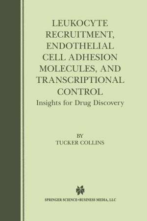 Leukocyte Recruitment, Endothelial Cell Adhesion Molecules, and Transcriptional Control: Insights for Drug Discovery de Tucker Collins