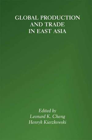 Global Production and Trade in East Asia de Leonard K. Cheng