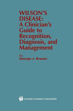 Wilson’s Disease: A Clinician’s Guide to Recognition, Diagnosis, and Management de George J. Brewer