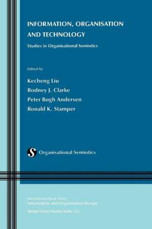 Information, Organisation and Technology: Studies in Organisational Semiotics de Kecheng Liu