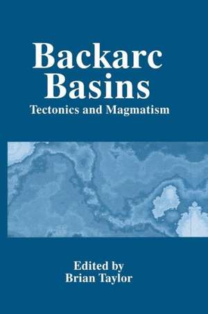 Backarc Basins: Tectonics and Magmatism de Brian Taylor