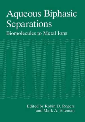 Aqueous Biphasic Separations: Biomolecules to Metal Ions de Robin D. Rogers